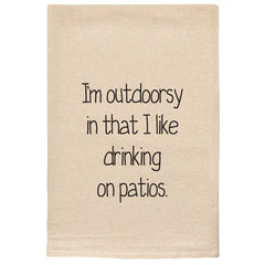 I'm Outdoorsy in That I Like Drinking On Patios Tea Towel