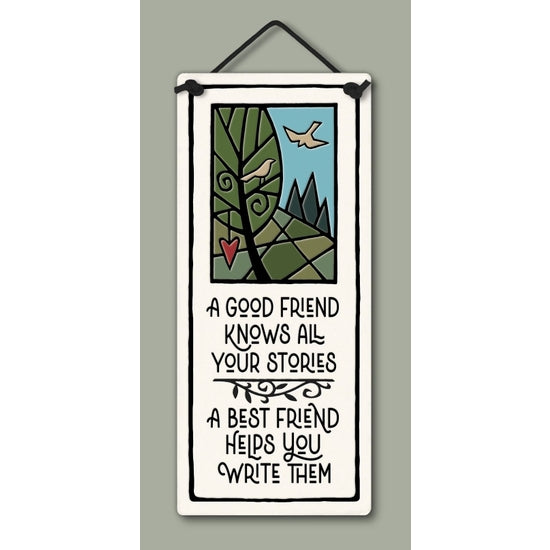 Spooner Creek small tall plaque, "A good friend knows all your stories. A best friend helps you write them."