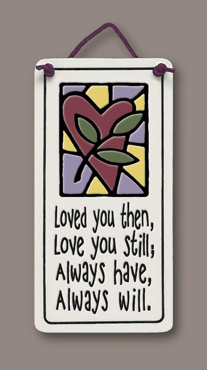 Spooner Creek Mini Charmer "Loved you then, love you still; Always have, always will."